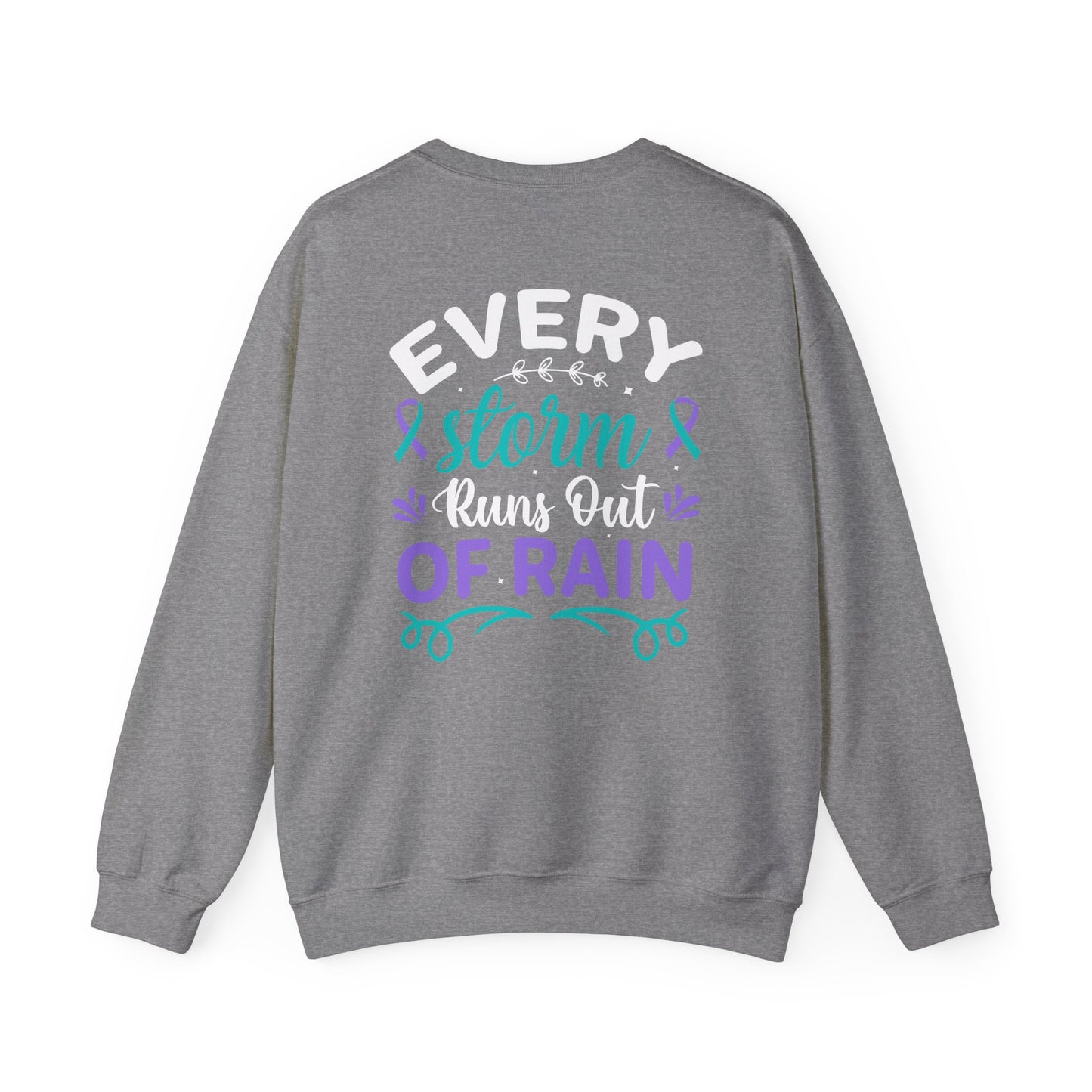 Suicide Awareness Crewneck Sweatshirt – Every Storm Runs Out of Rain Design