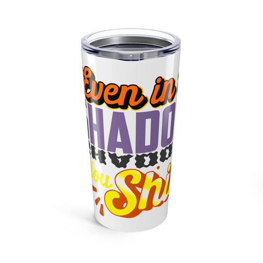 Inspirational 20oz Tumbler – "Even in the Shadows, Shine"