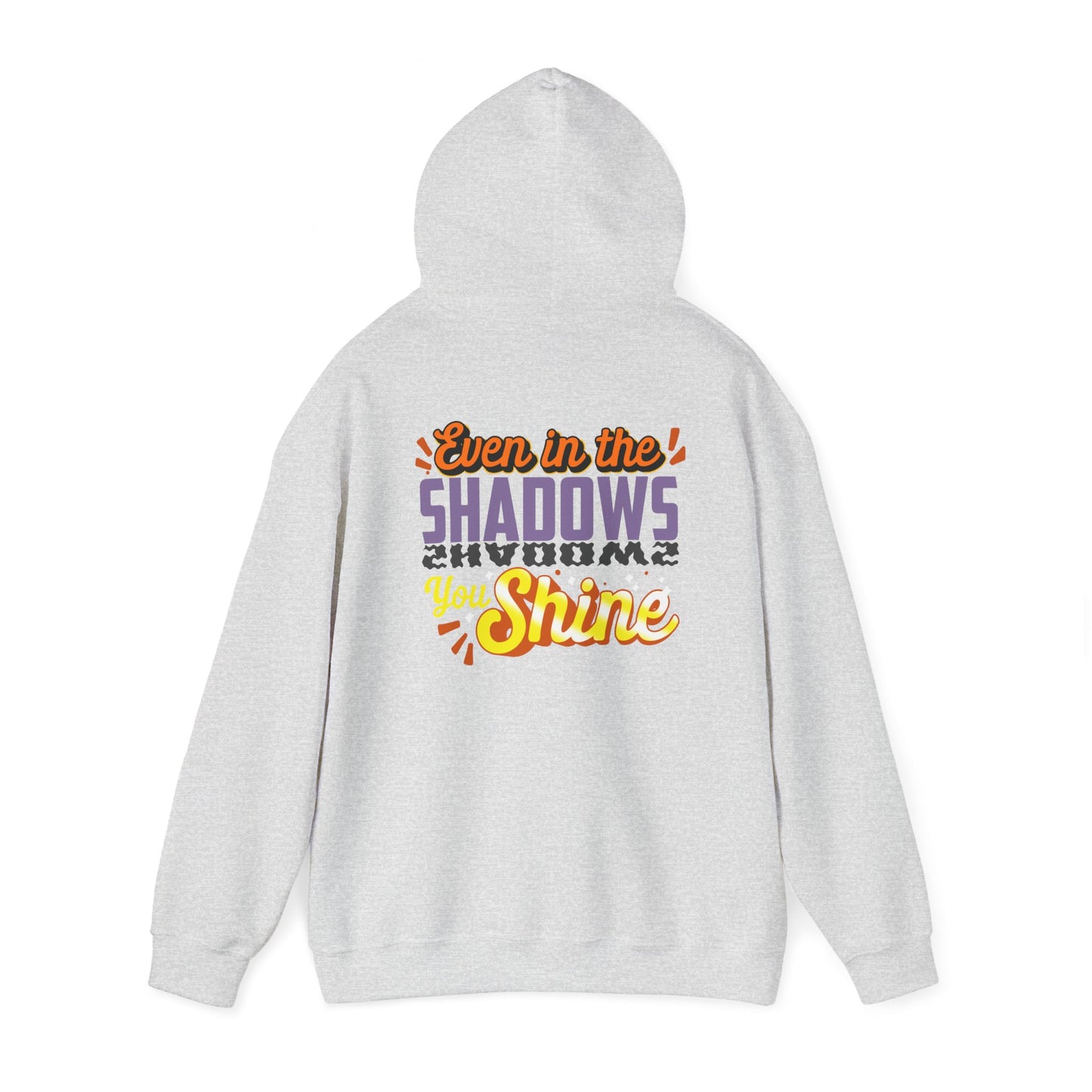 Even in the Shadows You Shine Hoodie Sweatshirt