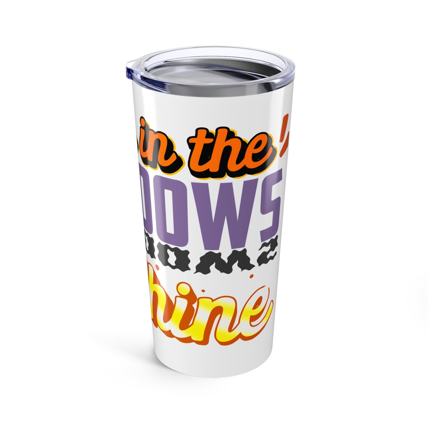 Inspirational 20oz Tumbler – "Even in the Shadows, Shine"