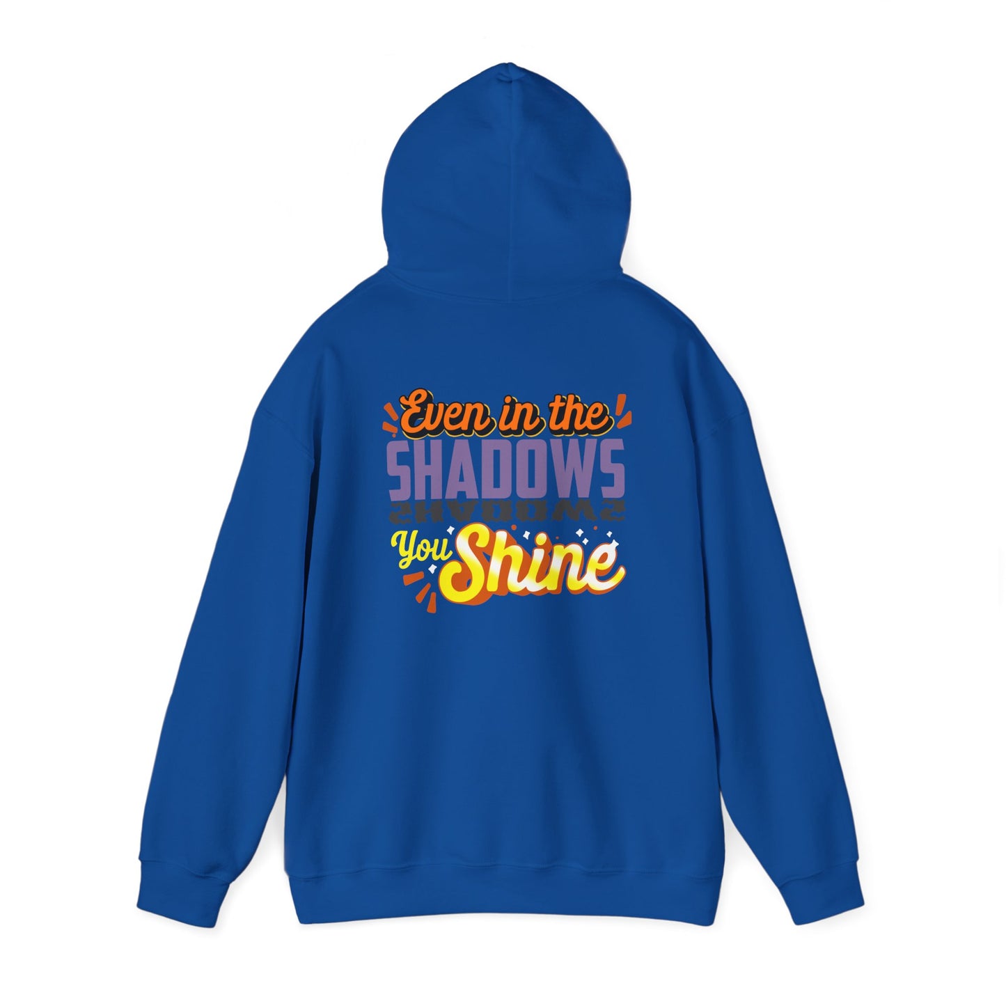 Even in the Shadows You Shine Hoodie Sweatshirt