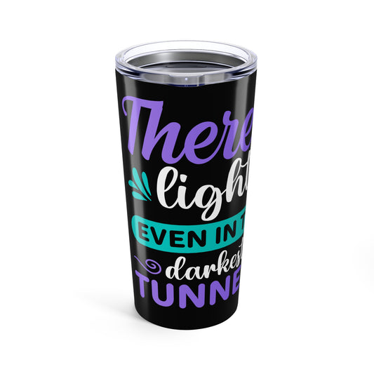 'There's Light Even in the Darkest Tunnels" SSLTD 20oz Tumbler